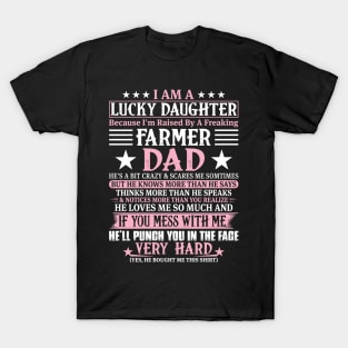 Lucky Daughter Because I'm Raised By A Freaking Farmer Dad Proud Farmer Daughter Gift T-Shirt
